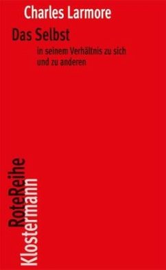 Das Selbst in seinem Verhältnis zu sich und zu anderen - Larmore, Charles