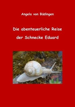 Die abenteuerliche Reise der Schnecke Eduard - Büdingen, Angela von