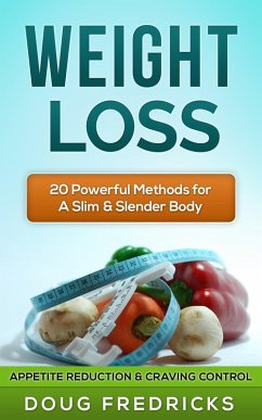 Weight Loss: Appetite Reduction & Craving Control - 20 Powerful Methods for A Slim & Slender Body! (eBook, ePUB) - Fredricks, Doug