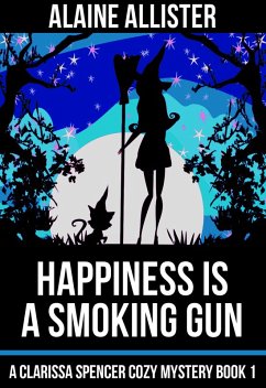 Happiness is a Smoking Gun (A Clarissa Spencer Cozy Mystery, #1) (eBook, ePUB) - Allister, Alaine