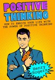 Positive Thinking: How To Enrich Your Life With The Power Of Positive Thinking (Positive Thinking Series, #2) (eBook, ePUB)