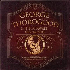 Live At The Boarding House Ksan Broadcast,San Fra - George Thorogood & The Delaware Destroyers