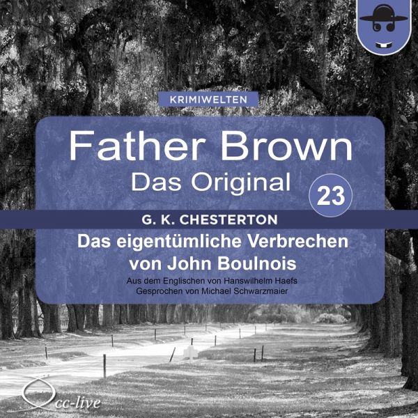 Father Brown 23 - Das eigentümliche Verbrechen von John Boulnois (Das Original) (MP3-Download) Father Brown 23 - Das eigentümliche Verbrechen von John Boulnois (Das Original) (MP3-Download)