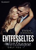 Entfesseltes Verlangen - Only you. Erotischer Roman (eBook, ePUB)