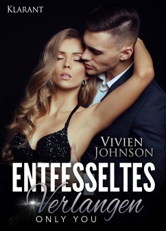 Entfesseltes Verlangen - Only you. Erotischer Roman (eBook, ePUB) - Johnson, Vivien