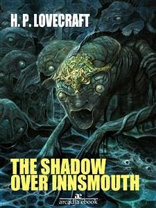 The Shadow over Innsmouth (eBook, ePUB) - P. Lovecraft, H.; P. Lovecraft, H.