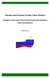 Russian and Eurasian Custom Union Markets - Guideline to Food Contact Materials (FCM) and articles designed to contact food substances. (fixed-layout eBook, ePUB) - Luca, Foltran