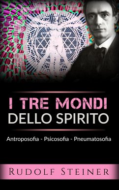 I tre mondi dello spirito - Antroposofia - Psicosofia - Pneumatosofia (eBook, ePUB) - Steiner, Rudolf