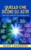Quello che dicono gli astri - Trattato pratico di Astrologia (eBook, ePUB)