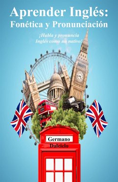 Aprender Inglés: Fonética y Pronunciación - ¡Habla y pronuncia Inglés como un nativo! (eBook, ePUB) - Dalcielo, Germano