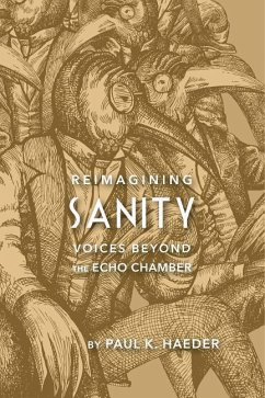 Reimagining Sanity: Voices Beyond the Echo Chamber - Haeder, Paul