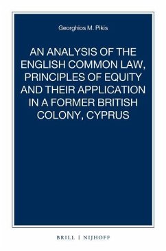 An Analysis of the English Common Law, Principles of Equity and Their Application in a Former British Colony, Cyprus - Pikis, Georghios M.