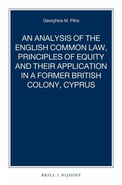 An Analysis of the English Common Law, Principles of Equity and Their Application in a Former British Colony, Cyprus - Pikis, Georghios M