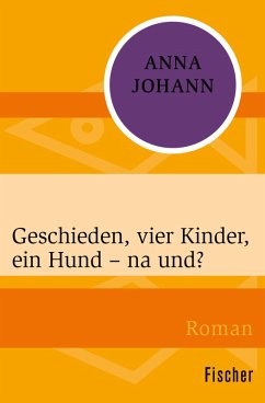 Geschieden, vier Kinder, ein Hund - na und? (eBook, ePUB) - Johann, Anna