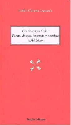 Cancionero particular : poemas de sexo, hipocresía y nostalgia, 1980-2016 Cover Cancionero particular : poemas de sexo, hipocresía y nostalgia, 1980-2016
