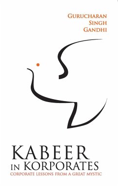 Kabeer In Korporates Corporate Lessons From A Great Mystic - Gandhi, Gurucharan Singh