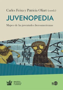 Juvenopedia : mapeo de las juventudes iberoamericanas - Feixa, Carles; Oliart, Patricia