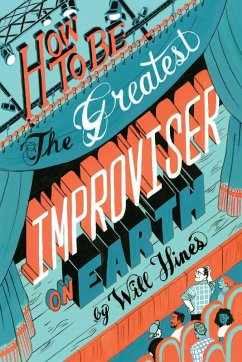 How to be the Greatest Improviser on Earth - Hines, Will