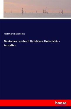 Deutsches Lesebuch für höhere Unterrichts - Anstalten - Anonym