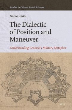 The Dialectic of Position and Maneuver: Understanding Gramsci's Military Metaphor - Egan, Daniel