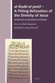Al-Radd Al-Jamīl - A Fitting Refutation of the Divinity of Jesus: Attributed to Abū Ḥāmid Al-Ghazālī