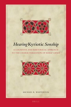 Hearing Kyriotic Sonship: A Cognitive and Rhetorical Approach to the Characterization of Mark's Jesus - Whitenton, Michael R.