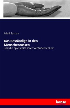 Das Beständige in den Menschenrassen - Bastian, Adolf