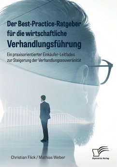 Der Best-Practice-Ratgeber für die wirtschaftliche Verhandlungsführung. Ein praxisorientierter Einkäufer-Leitfaden zur Steigerung der Verhandlungssouveränität - Flick, Christian;Weber, Mathias