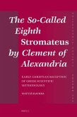 The So-Called Eighth Stromateus by Clement of Alexandria: Early Christian Reception of Greek Scientific Methodology