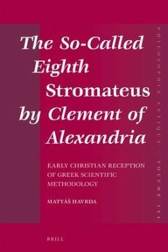The So-Called Eighth Stromateus by Clement of Alexandria: Early Christian Reception of Greek Scientific Methodology - Havrda, Matyás