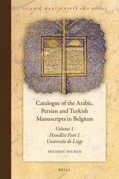 Catalogue of the Arabic, Persian and Turkish Manuscripts in Belgium Volume 1 Handlist Part 1: Part 1: Université de Liège - Bauden, Frédéric