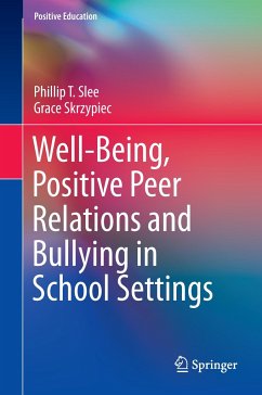 Well-Being, Positive Peer Relations and Bullying in School Settings - Slee, Phillip T.;Skrzypiec, Grace