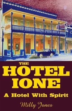 The Hotel Ione - A Hotel With Spirit - Jones, Milly