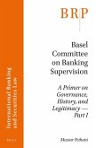 Basel Committee on Banking Supervision: A Primer on Governance, History, and Legitimacy -- Part I