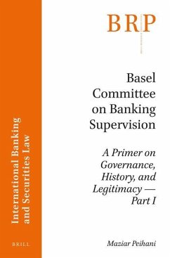 Basel Committee on Banking Supervision: A Primer on Governance, History, and Legitimacy -- Part I - Peihani, Maziar