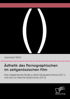 Ästhetik des Pornographischen im zeitgenössischen Film. Eine vergleichende Studie zu Steve McQueens Shame (2011) und Lars von Triers Nymph()maniac (2013) - Stühl, Leonard