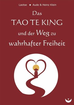 Das TAO TE KING und der Weg zu wahrhafter Freiheit (eBook, ePUB) - Laotse; Klein, Heinz; Klein, Aude
