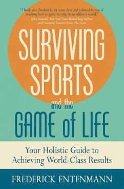 Surviving Sports and the Game of Life: Your Holistic Guide to Achieving World-Class Results - Entenmann, Frederick