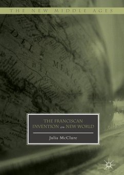 The Franciscan Invention of the New World - McClure, Julia