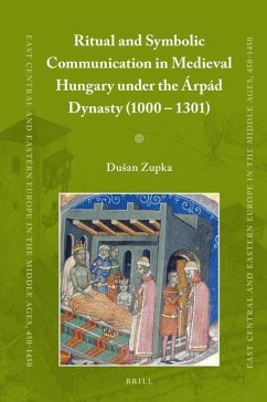 Ritual and Symbolic Communication in Medieval Hungary Under the Árpád Dynasty (1000 - 1301) - Zupka, Dusan