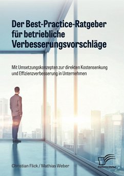 Der Best-Practice-Ratgeber für betriebliche Verbesserungsvorschläge. Mit Umsetzungskonzepten zur direkten Kostensenkung und Effizienzverbesserung in Unternehmen - Flick, Christian;Weber, Mathias