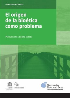 El origen de la bioética como problema - López Baroni, Manuel Jesús