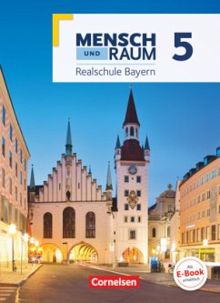 Mensch und Raum - Geographie Realschule Bayern - Neubearbeitung 2017 - 5. Jahrgangsstufe / Mensch und Raum, Geographie Realschule Bayern, Neubearbeitung 2017 - Schönleben-Rockstroh, Lena; George, Benjamin; Stolle, Torsten; Klink, Manuela