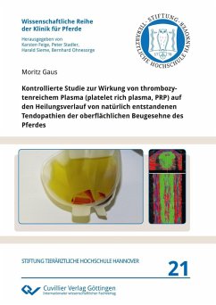 Kontrollierte Studie zur Wirkung von thrombozytenreichem Plasma (platelet rich plasma, PRP) auf den Heilungsverlauf von natürlich entstandenen Tendopathien der oberflächlichen Beugesehne des Pferdes - Gaus, Moritz