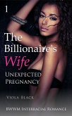 The Billionaire's Wife 1: Unexpected Pregnancy (BWWM Interracial Romance) (eBook, ePUB)