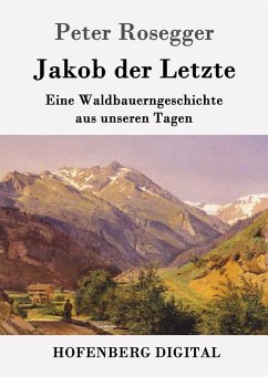 Jakob der Letzte (eBook, ePUB) - Peter Rosegger