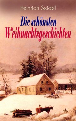 Cover Heinrich Seidel: Die schönsten Weihnachtsgeschichten (eBook, ePUB)