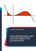 Aufgabensammlung für die Oberstufe zur Analysis (eBook, ePUB) Aufgabensammlung für die Oberstufe zur Analysis (eBook, ePUB)