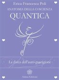 Anatomia della Coscienza Quantica (eBook, ePUB)
