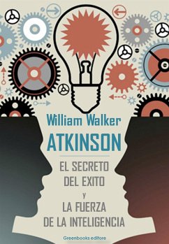 El secreto del exito y La fuerza de la inteligencia (eBook, ePUB) - Walker Atkinson, William